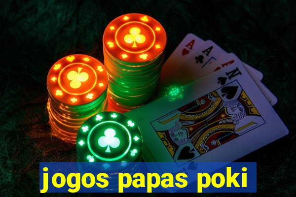 jogos papas poki